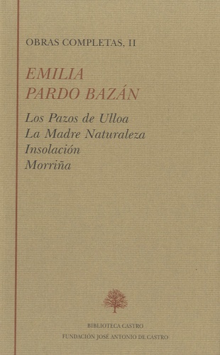 Emilia Pardo Bazan - Obras completas, II - Los Pazos de Ulloa ; La Madre Naturaleza ; Insolación ; Morriña.