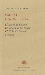 Emilia Pardo Bazan - Obras Completas, IV - El tesoro de Gaston ; El saludo de las brujas ; El Niño de Guzman ; Misterio.