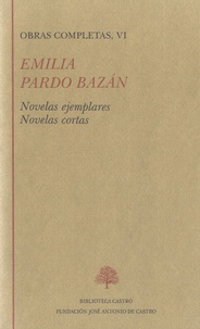 Emilia Pardo Bazan - Obras Completas, VI - Novelas ejemplares, novelas cortas.
