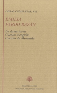 Emilia Pardo Bazan - Obras Completas, VII - La dama joven ; Cuentos escogidos ; Cuentos de Marineda.