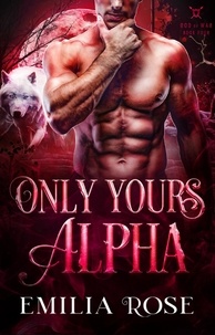  Emilia Rose - Only Yours, Alpha - God of War, #4.