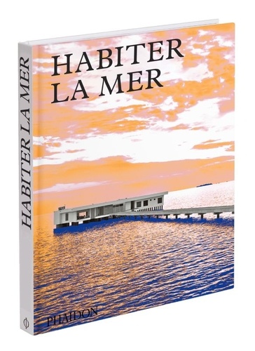 Habiter la mer. Maisons contemporaines en bord de mer