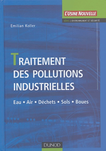 Emilian Koller - Traitement des pollutions industrielles - Eau, air, déchets, sols, boues.