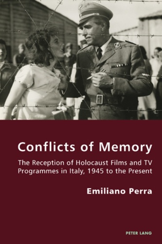 Emiliano Perra - Conflicts of Memory - The Reception of Holocaust Films and TV Programmes in Italy, 1945 to the Present.