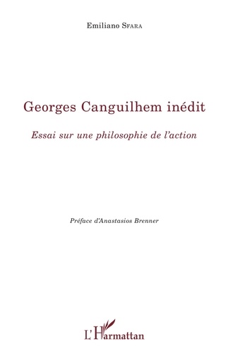 Emiliano Sfara - Georges Canguilhem inédit - Essai sur une philosophie de l'action.