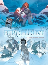 Emilie Alibert et Denis Lapière - Le Roi Louve Tome 1 : La rébellion de Petigré.