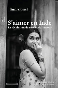 Emilie Anand - S'aimer en Inde - La révolution du sexe et de l'amour.