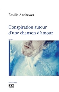 Emilie Andrewes - Conspiration autour d'une chanson d'amour.