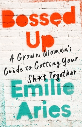 Bossed Up. A Grown Woman's Guide to Getting Your Sh*t Together