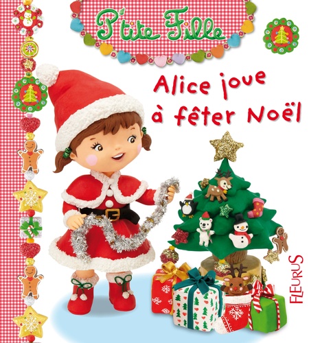 Emilie Beaumont et Nathalie Bélineau - Alice joue à fêter Noël.