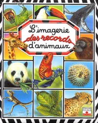Emilie Beaumont et Marie-Christine Lemayeur - L'imagerie des records d'animaux.