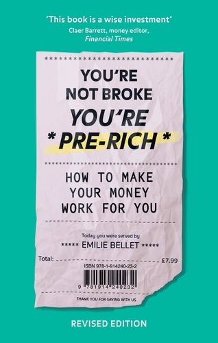 You're Not Broke You're Pre-Rich. How to streamline your finances, stay in control of your bank balance and have more £££