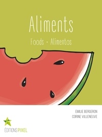 Emilie Bergeron et Corine Villeneuve - Aliments - Foods · Alimentos.