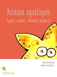 Emilie Bergeron et Corine Villeneuve - Animaux aquatiques - Aquatic animals · Animales acuáticos.