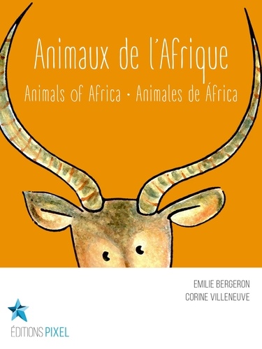 Emilie Bergeron et Corine Villeneuve - Animaux de l'Afrique - Animals of Africa · Animales de África.