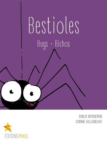 Emilie Bergeron et Corine Villeneuve - Bestioles - Bugs · Bichos.