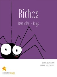 Emilie Bergeron et Corine Villeneuve - Bichos - Bestioles · Bugs.
