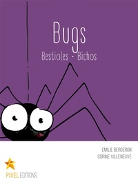 Emilie Bergeron et Corine Villeneuve - Bugs - Bestioles · Bichos.