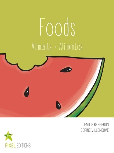 Emilie Bergeron et Corine Villeneuve - Foods - Aliments · Alimentos.