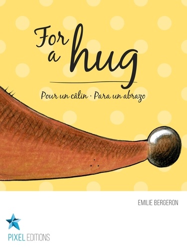 Emilie Bergeron et Corine Villeneuve - For a hug - Pour un câlin · Para un abrazo.