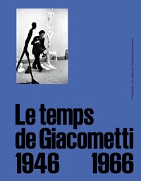 Emilie Bouvard et Annabelle Ténèze - Le temps de Giacometti - 1946-1966.