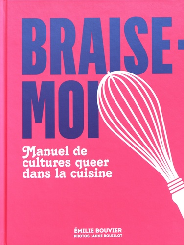 Emilie Bouvier - Braise-moi - Manuel de cultures queer dans la cuisine.