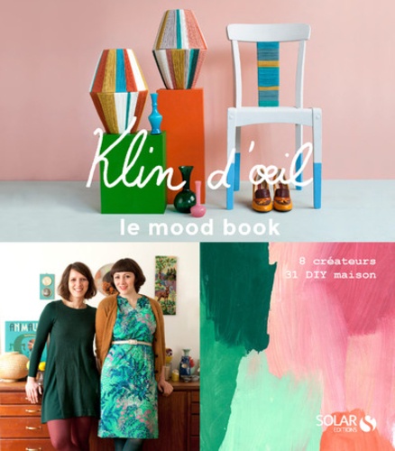 Emilie Capman et Virginie Capman - Klin d'oeil, le mood book - 8 créateurs, 31 DIY maison.