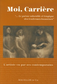 Emilie Cappella et Agnès Lauvinerie - Moi, Eugène Carrière - Le poème adorable et tragique des tendresses humaines.