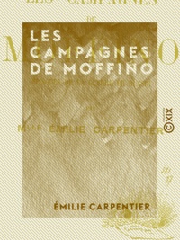 Emilie Carpentier - Les Campagnes de Moffino - Épisodes de la guerre de Russie.