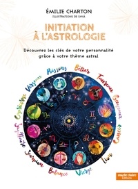 Emilie Charton - Initiation à l'astrologie - Découvrez les clés de votre personnalité grâce à votre thème astral.