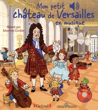 Emilie Collet et Séverine Cordier - Mon petit Château de Versailles en musique.