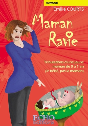 Maman ravie. Tribulations d’une jeune maman de 0 à 1 an (le bébé, pas la maman)