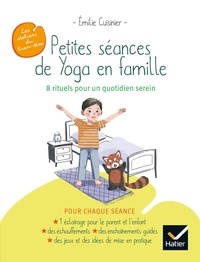 Emilie Cuisinier et Qu Lan - Petites séances de Yoga en famille : 8 rituels pour un quotidien serein.