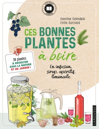  Emilie Cuissard - Ces bonnes plantes à boire - 30 plantes à récolter dans la nature et au jardin !.