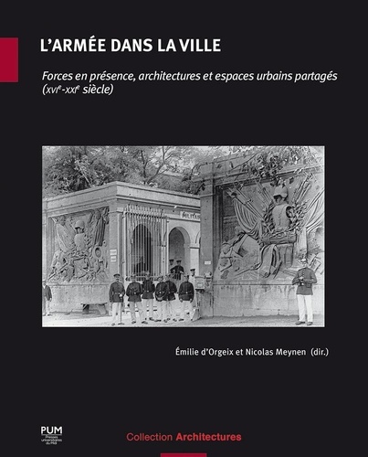 L'armée dans la ville. Forces en présence, architectures et espaces urbains partagés (XVIe-XXIe siècle)