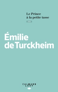 Ebook pdf gratuit à télécharger Le Prince à la petite tasse par Emilie de Turckheim 9782702159149 (Litterature Francaise) iBook ePub RTF