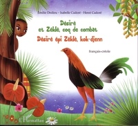 Emilie Dedieu et Isabelle Cadoré - Désiré et Zéklè, coq de combat.