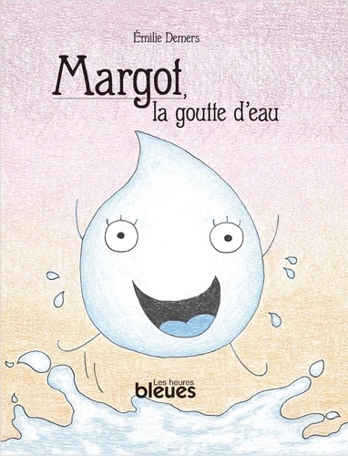 Emilie Demers - Margot, la goutte d'eau.