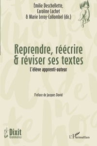 Emilie Deschellette et Caroline Lachet - Reprendre, réécrire & réviser ses textes - L'élève apprenti-auteur.
