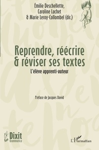 Emilie Deschellette et Caroline Lachet - Reprendre, réécrire & réviser ses textes - L'élève apprenti-auteur.