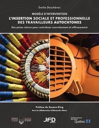 Emilie Deschenes - L'insertion sociale et professionnelle des travailleurs autochtones - Des pistes claires pour contribuer concrètement et efficacement.
