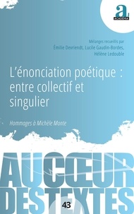 Emilie Devriendt et Lucile Gaudin-Bordes - L’énonciation poétique : entre collectif et singulier - Hommages à Michèle Monte.