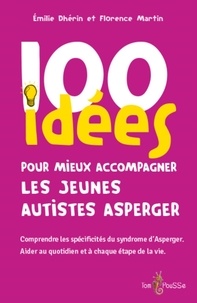 Emilie Dhérin - 100 idees pour mieux accompagner les jeunes autistes asperger.