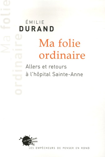 Emilie Durand - Ma folie ordinaire - Allers et retours à l'hôpital Sainte-Anne.