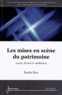 Emilie Flon - Les mises en scène du patrimoine - Savoir, fiction et médiation.