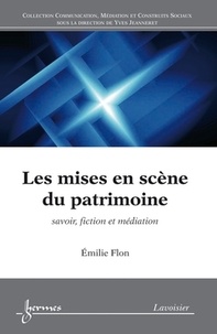 Emilie Flon - Les mises en scène du patrimoine - Savoir, fiction et médiation.
