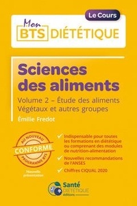 Emilie Fredot - Science des aliments - Le cours - Volume 2 : Étude des aliments. Végétaux et autres groupes.