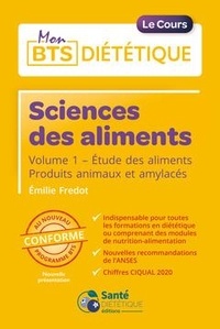 Emilie Fredot - Sciences des aliments - Volume 1, Etude des aliments - Produits animaux et amylacés.