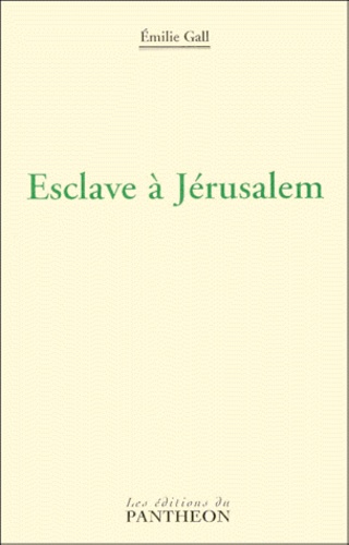 Emilie Gall - Esclave à Jérusalem.