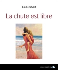 Emilie Gévart - La chute est libre.